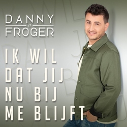 Danny Froger - Ik Wil Dat Jij Nu Bij Me Blijft  CD-Single