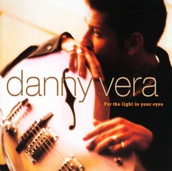 Danny Vera - For the Light In Your Eyes  CD