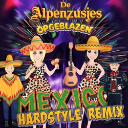 De Alpenzusjes ft. Opgeblazen - Mexico (Hardstyle Remix)  CD-Single