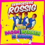 Gebroeders Rossig - Vier Dagen Werken Is Genoeg  CD-Single